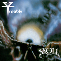 Trouble (USA, IL) - The Skull