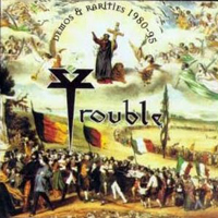 Trouble (USA, IL) - Demos & Rarities (Part I:1980-95)