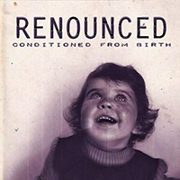 Renounced - Conditioned from Birth (EP)