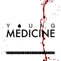Young Medicine - She Makes Me Do Dirty Things (Single)