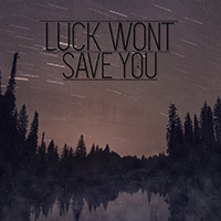 Luck Wont Save You - Luck Wont Save You