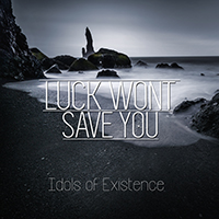 Luck Wont Save You - Idols Of Existence (EP)