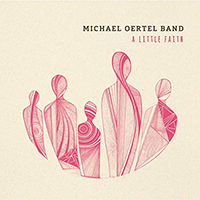 Michael Oertel Band - A Little Faith
