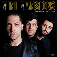Mini Mansions - Works Every Time (EP)