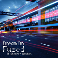 Fused (GBR) - Fused Feat. Stephen Newton - Dream On (Single)