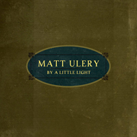 Ulery, Matt - By A Little Light (Cd 1)