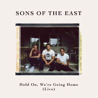 Sons Of The East - Hold On, We.re Going Home (Live) (Single)