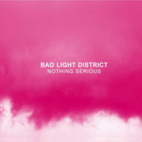 Bad Light District - Nothing Serious