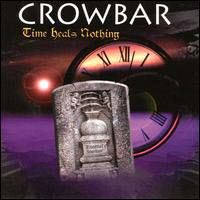 Crowbar (USA) - Time Heals Nothing