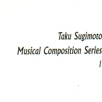 Sugimoto, Taku - Musical Composition Series 1 (Cd 1)