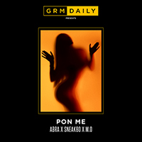 GRM Daily - Pon Me (feat. Abra Cadabra, Sneakbo and M.O) (Single)