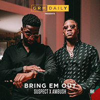 GRM Daily - Bring Em Out (feat. Suspect & Ambush) (Single)