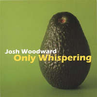 Woodward, Josh - Only Whispering