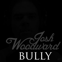 Woodward, Josh - Bully