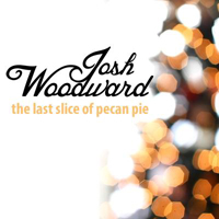Woodward, Josh - The Last Slice of Pecan Pie