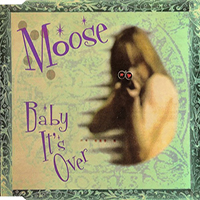 Moose (GBR) - Baby It's Over (Single)