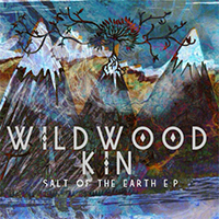 Wildwood Kin - Salt Of The Earth (EP)