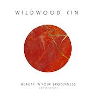 Wildwood Kin - Beauty In Your Brokenness (Acoustic Single)