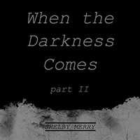 Merry, Shelby  - When The Darkness Comes (Part II) (Single)