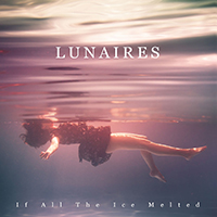 Lunaires - If All The Ice Melted