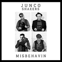 Junco Shakers - Misbehavin