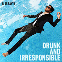 Blas Canto - Drunk and Irresponsible (Single)