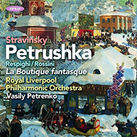 Royal Liverpool Philharmonic Orchestra - Stravinsky: Petrushka, Rossini/Respighi: La Boutique Fantasque