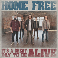 Home Free - It's A Great Day To Be Alive (Single)