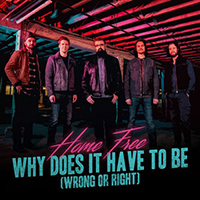Home Free - Why Does It Have To Be (Wrong Or Right)
