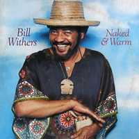 Bill Withers - Naked & Warm