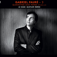 Eric Le Sage - Gabriel Faure - 3: Quintettes avec piano, Op. 89 & 115