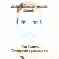 Santana, Ilya - The Day Before You Leave Me (EP)