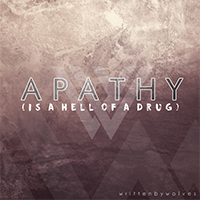 Written By Wolves - Apathy (Is A Hell Of A Drug) (Single)