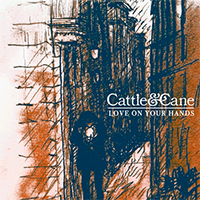 Cattle And Cane - Love On Your Hands (Single)