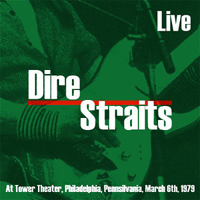 Dire Straits - Live & Alive (Tower Theatre, Philadelphia, USA, 6th March 1979)