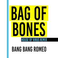Bang Bang Romeo - Bag of Bones (House Of Virus remix) (Single)