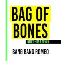 Bang Bang Romeo - Bag of Bones (James Hurr remix) (Single)