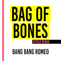 Bang Bang Romeo - Bag of Bones (Offset remix) (Single)
