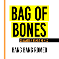 Bang Bang Romeo - Bag of Bones (Sebastian Perez remix) (Single)