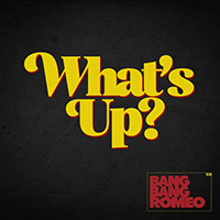 Bang Bang Romeo - What's Up? (Single)