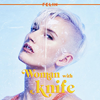 Felin - Woman With A Knife (Single)