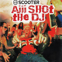 Scooter - Aiii Shot The DJ (Maxi Single)