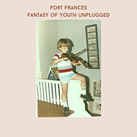 Fort Frances - Fantasy Of Youth (Unplugged)
