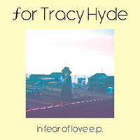 For Tracy Hyde - In Fear Of Love (Single)