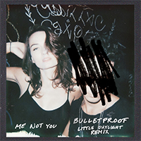 Me Not You - Bulletproof (Little Daylight Remix) (Single)