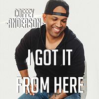 Anderson, Coffey  - I Got It From Here (Single)