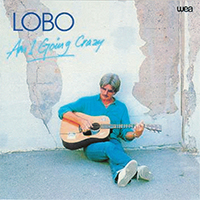 Lobo - Am I Going Crazy