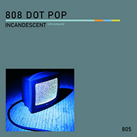 808 DOT POP - Incandescent (Chromium)