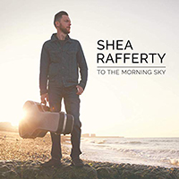 Rafferty, Shea - To The Morning Sky