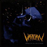 Vatican (USA, GA) - Spawn Of All Pain Taken (EP)